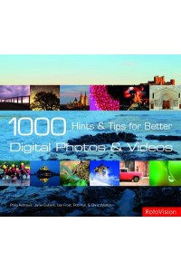 1000 Hints and Tips for Better Digital Photos and Videos