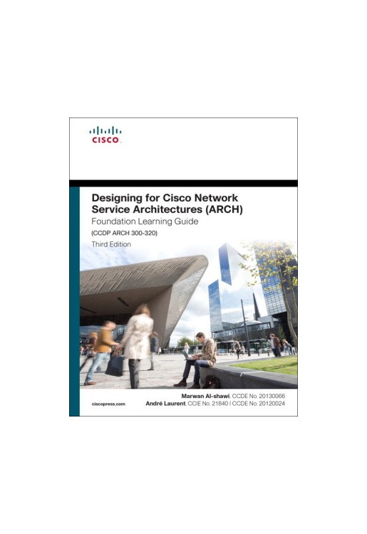 Designing for Cisco Network Service Architectures (ARCH) Foundation Learning Guide