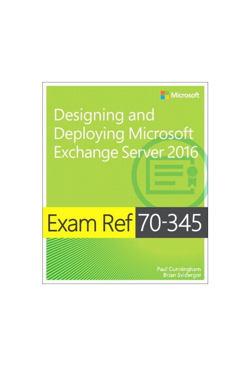 Exam Ref. 70-345 Designing and Deploying Microsoft Exchange Server 2016