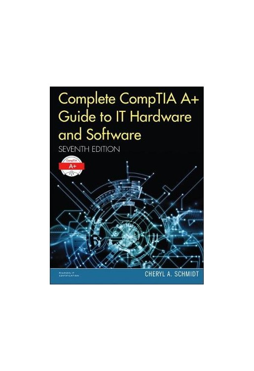 Complete Comptia A+ Guide to it Hardware and Software