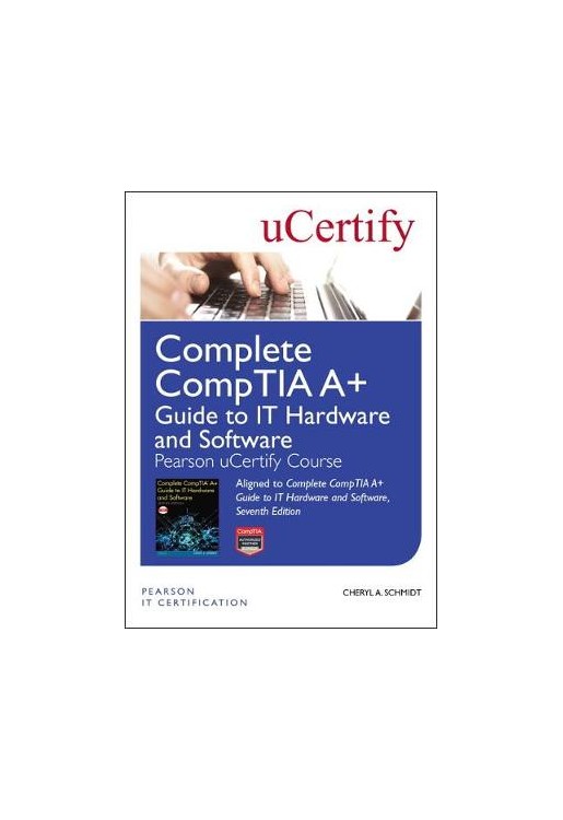 Complete CompTIA A+ Guide to IT Hardware and Software Pearson uCertify Course Student Access Card
