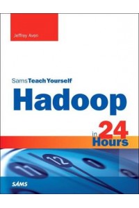 Hadoop in 24 Hours, Sams Teach Yourself
