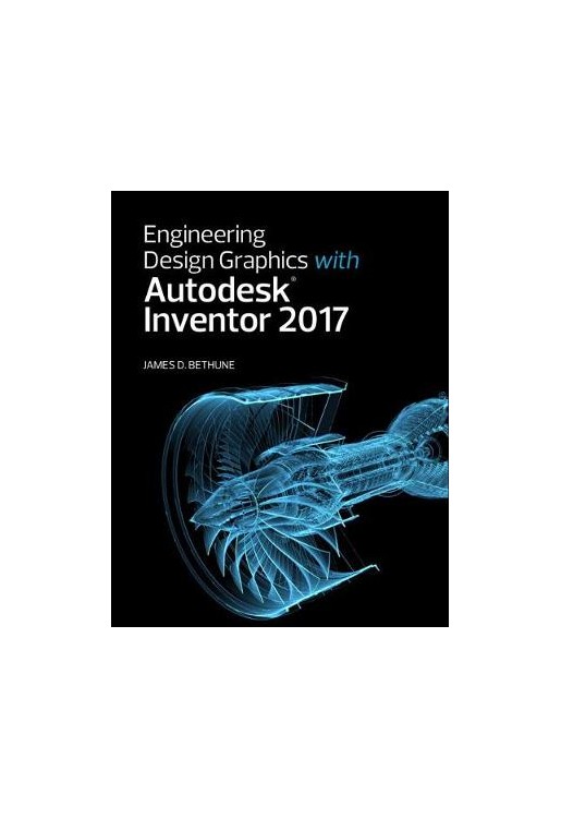 Engineering Design Graphics with Autodesk Inventor 2017