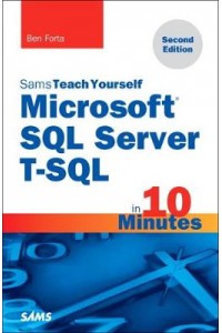 Microsoft SQL Server T-SQL in 10 Minutes, Sams Teach Yourself