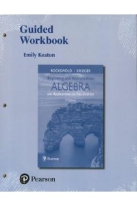 Guided Workbook for Beginning and Intermediate Algebra with Applications & Visualization