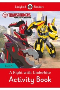 Transformers: A Fight with Underbite Activity Book - Ladybird Readers Level 4