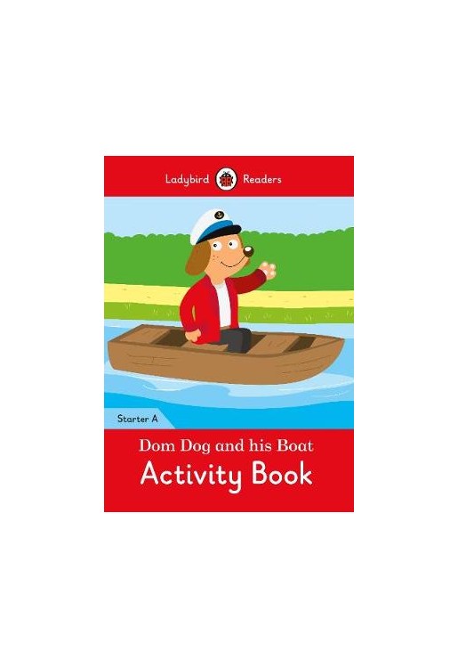Dom Dog and His Boat Activity Book- Ladybird Readers Starter Level A