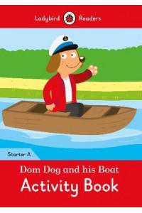 Dom Dog and His Boat Activity Book- Ladybird Readers Starter Level A
