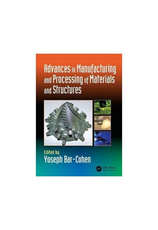 Advances in Manufacturing and Processing of Materials and Structures