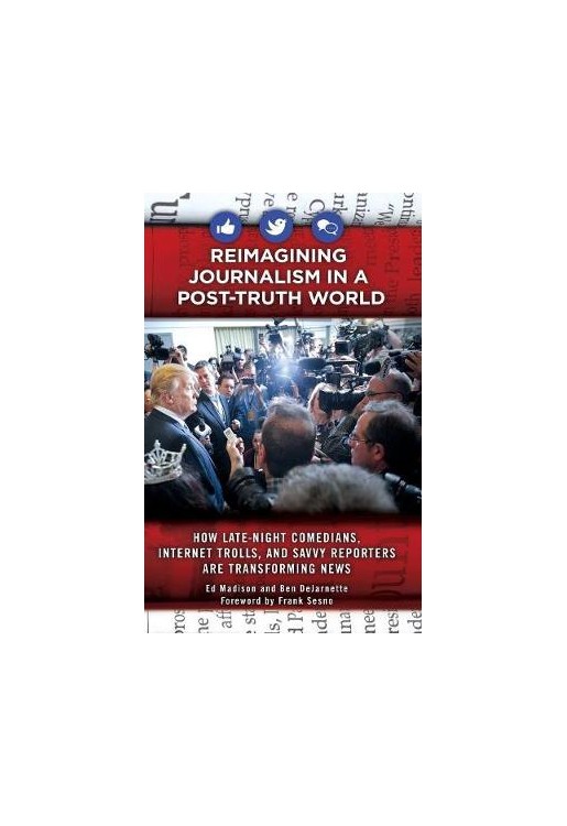 Reimagining Journalism in a Post-Truth World