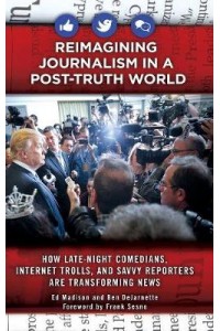Reimagining Journalism in a Post-Truth World