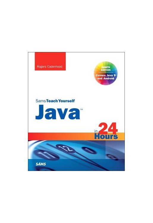Java in 24 Hours, Sams Teach Yourself (Covering Java 9)