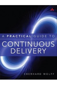 A Practical Guide to Continuous Delivery