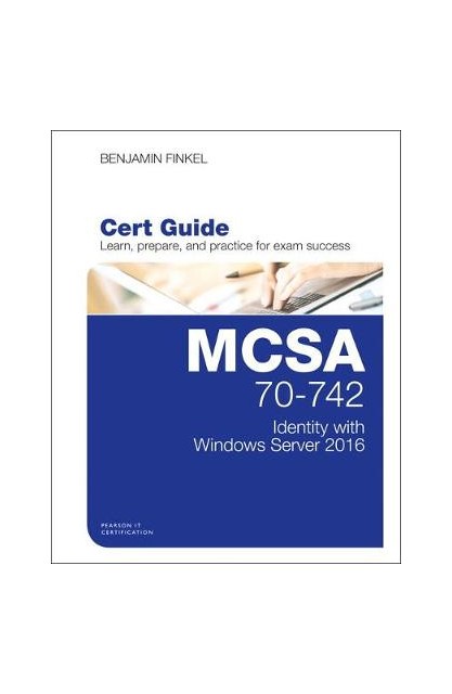 MCSA 70-742 Cert Guide:...