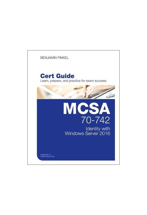 MCSA 70-742 Cert Guide: Identity with Windows Server 2016