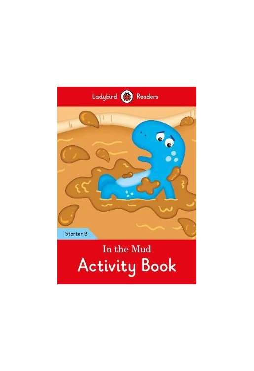 In the Mud Activity Book: Ladybird Readers Starter Level B