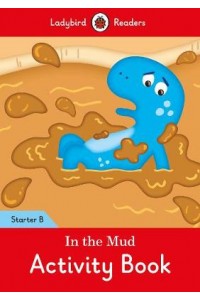 In the Mud Activity Book: Ladybird Readers Starter Level B