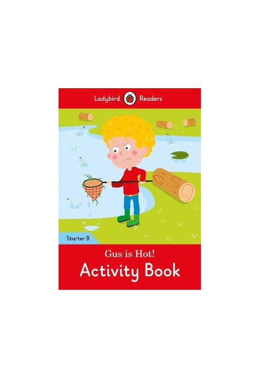 Gus is Hot! Activity Book: Ladybird Readers Starter Level B