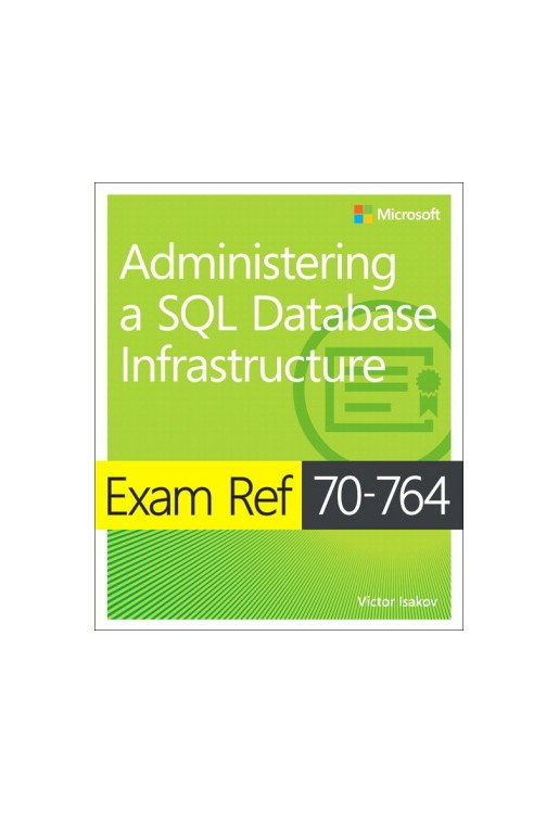 Exam Ref 70-764 Administering a SQL Database Infrastructure