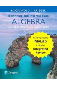 Beginning and Intermediate Algebra with Applications & Visualization with Integrated Review and Work