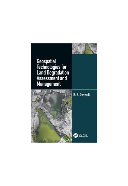 Geospatial Technologies for Land Degradation Assessment and Management