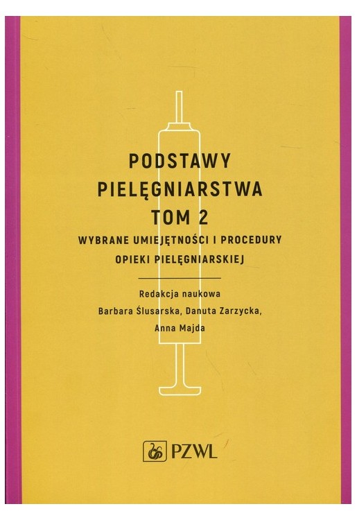 Podstawy pielęgniarstwa Tom 2 Wybrane umiejętności i procedury opieki pielęgniarskiej