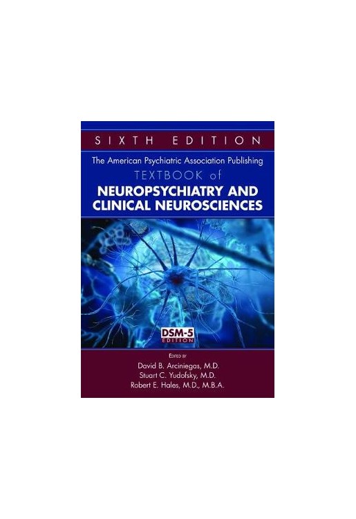 The American Psychiatric Association Publishing Textbook of Neuropsychiatry and Clinical Neuroscienc