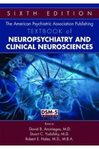 The American Psychiatric Association Publishing Textbook of Neuropsychiatry and Clinical Neuroscienc