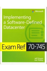 Exam Ref 70-745 Implementing a Software-Defined DataCenter