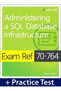 Exam Ref 70-764 Administering a SQL Database Infrastructure with Practice Test