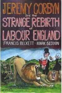 Jeremy Corbyn and the Strange Rebirth of Labour England