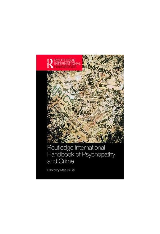 Routledge International Handbook of Psychopathy and Crime