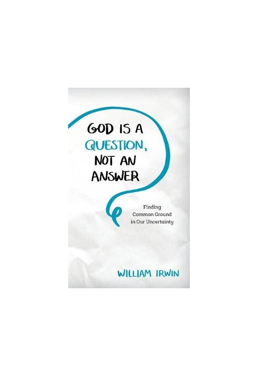 God Is a Question, Not an Answer
