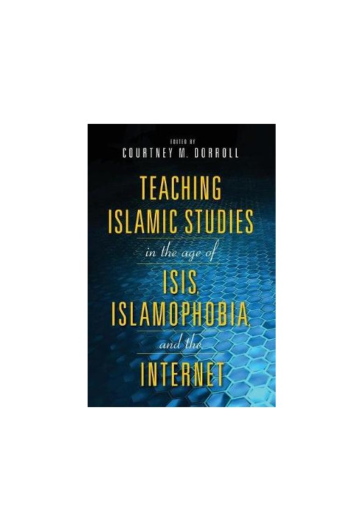 Teaching Islamic Studies in the Age of ISIS, Islamophobia, and the Internet