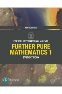 Edexcel International A Level Mathematics Further Pure Mathematics 1 Student Book