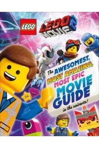 The LEGO (R) MOVIE 2 (TM): The Awesomest, Most Amazing, Most Epic Movie Guide in the Universe!