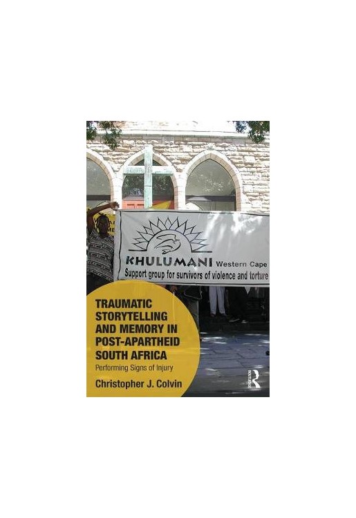 Traumatic Storytelling and Memory in Post-Apartheid South Africa