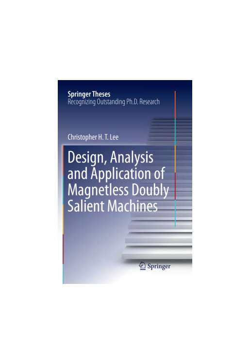 Design, Analysis and Application of Magnetless Doubly Salient Machines