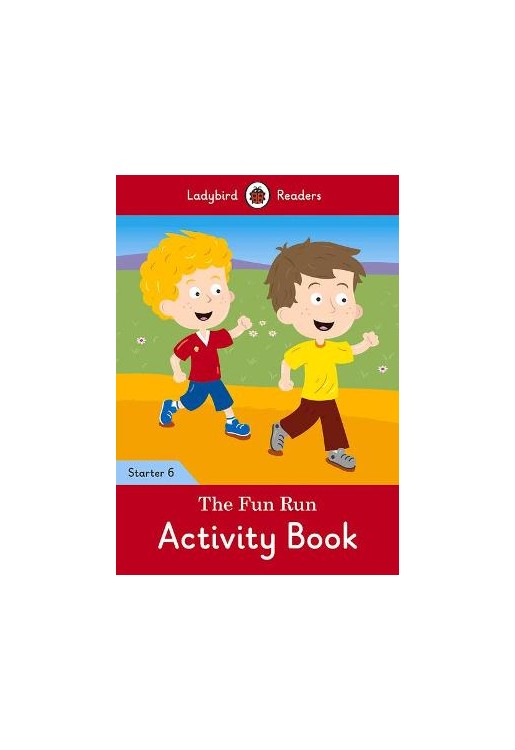 The Fun Run Activity Book - Ladybird Readers Starter Level 6