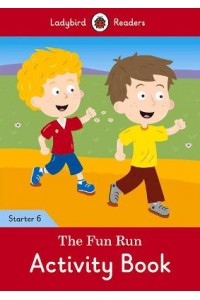The Fun Run Activity Book - Ladybird Readers Starter Level 6