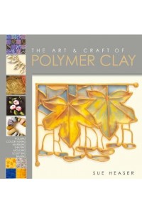 The Art & Craft of Polymer Clay