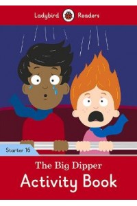 The Big Dipper Activity Book - Ladybird Readers Starter Level 16