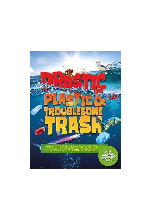 Drastic Plastic and Troublesome Trash