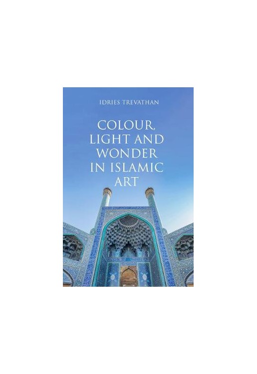 Colour, Light and Wonder in Islamic Art