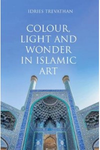 Colour, Light and Wonder in Islamic Art