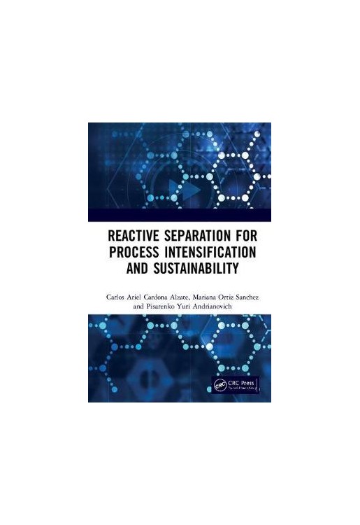 Reactive Separation for Process Intensification and Sustainability