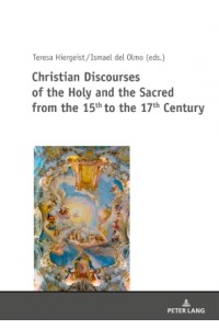 Christian Discourses of the Holy and the Sacred from the 15th to the 17th Century