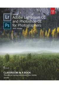 Adobe Lightroom and Photoshop CC for Photographers Classroom in a Book 2015