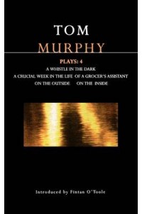 Murphy Plays: Whistle in the Dark, Crucial Week in the Life of a Grocer's Assistant, On the Outside