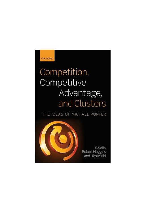 Competition, Competitive Advantage, and Clusters